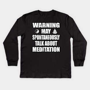 Warning May Spontaneously Talk About Meditation - Yoga and Meditation Funny Gift Kids Long Sleeve T-Shirt